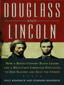 Douglass and Lincoln - Paul Kendrick, Stephen Kendrick