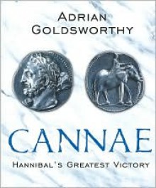 Cannae: Hannibal's Greatest Victory - Adrian Goldsworthy