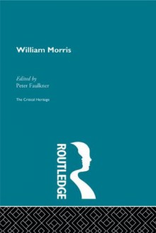 William Morris: The Critical Heritage (The Collected Critical Heritage : Victorian Thinkers) - Peter Faulkner