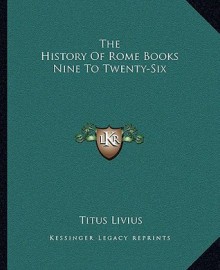 The History of Rome Books Nine to Twenty-Six - Livy