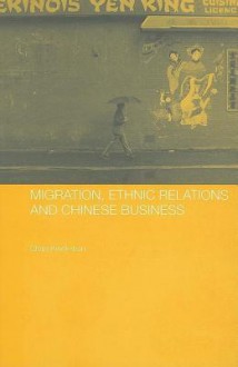 Migration, Ethnic Relations And Chinese Business - Chan Kwok-bun