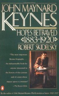 John Maynard Keynes: Volume 1: Hopes Betrayed 1883-1920 - Robert Skidelsky