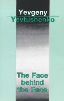 The Face Behind The Face: Poems - Yevgeny Yevtushenko