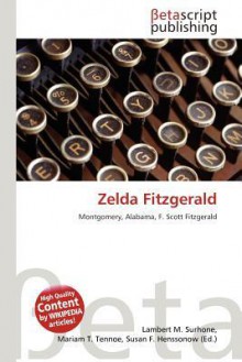 Zelda Fitzgerald - Lambert M. Surhone, Mariam T. Tennoe, Susan F. Henssonow