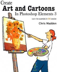 Create Art and Cartoons in Photoshop Elements 3 - Chris Madden