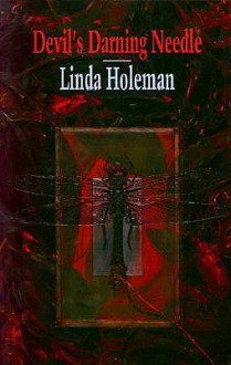 Devil's Darning Needle - Linda Holeman