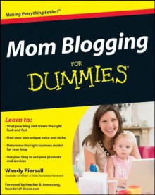 Mom Blogging For Dummies - Wendy Piersall, Heather B. Armstrong