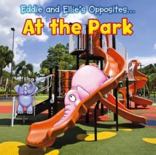 Eddie and Ellie's Opposites at the Park - Rebecca Rissman