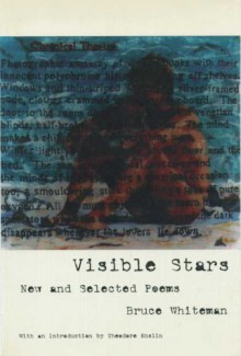 Visible Stars: New And Selected Poems - Bruce Whiteman, Theodore Enslin