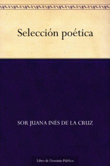 Selección poética - Juana Inés de la Cruz