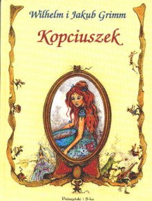 Kopciuszek - Jacob Grimm, Wilhelm Grimm