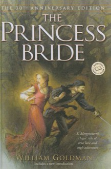 The Princess Bride: S. Morgenstern's Classic Tale of True Love and High Adventure - William Goldman