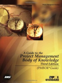 A Guide to the Project Management Body of Knowledge (PMBOK Guides) - Project Management Institute