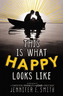 This Is What Happy Looks Like - Jennifer E. Smith