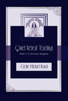 To the Inner Kingdom: Quiet Retreat Teachings Book 1 - Michael Roach