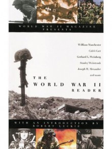 The World War II Reader - Joseph Alexander, Gerhard Weinberg, Stanley Weintraub, William R. Manchester, Caleb Carr, Byron Preiss, Robert Leckie