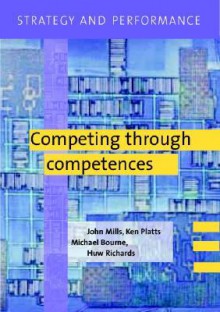 Strategy and Performance: Competing Through Competences [With CD] - John Mills, Huw Richards, Michael Bourne, Ken Platts