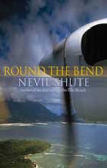 Round the Bend - Nevil Shute