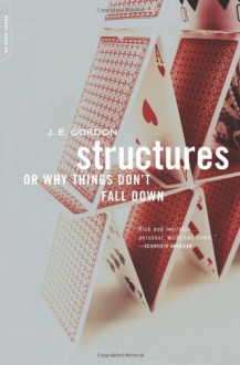 Structures: Or Why Things Don't Fall Down - J.E. Gordon