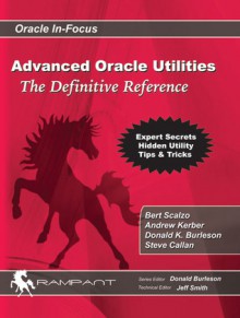 Advanced Oracle Utilities: The Definitive Reference - Bert Scalzo, Donald K. Burleson, Andrew Kerber, Steve Callan