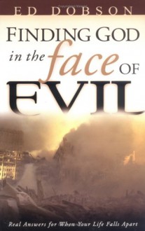 Finding God in the Face of Evil: Real Answers for When Your Life Falls Apart - Ed Dobson