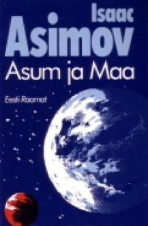 Asum ja Maa - Isaac Asimov, Jaanus Õunpuu, Rudolf Pangsepp, Kai Nurmik