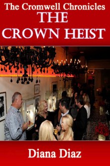 The Crown Heist (The Cromwell Chronicles) - Diana Diaz