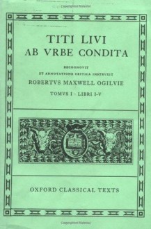 Ab Urbe Condita: Volume I: Books I-V (Oxford Classical Texts) (Bks.1-5) - Livy, Robert Maxwell Ogilvie