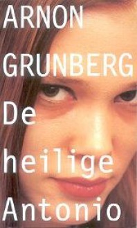 De heilige Antonio - Arnon Grunberg