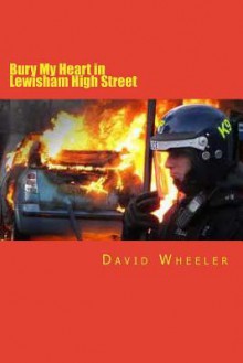 Bury My Heart in Lewisham High Street - David Wheeler