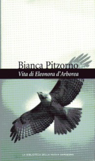 Vita di Eleonora d'Arborea: Principessa medioevale di Sardegna - Bianca Pitzorno