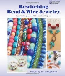 Bewitching Bead & Wire Jewelry: Easy Techniques for 40 Irresistible Projects - Suzanne J.E. Tourtillott