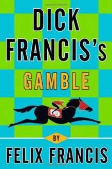 Dick Francis's Gamble - Felix Francis