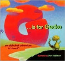 G Is for Gecko: An Alphabet Adventure in Hawaii - Don Robinson