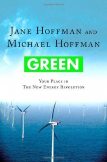 Green: Your Place in the New Energy Revolution - Jane Hoffman, Michael J. Hoffman