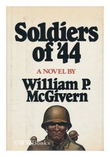 Soldiers Of '44 - William P. McGivern