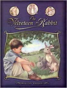 The Velveteen Rabbit: Or, How Toys Become Real - Margery Williams