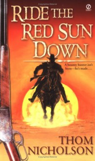 Ride the Red Sun Down - Thom Nicholson