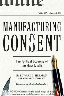 Manufacturing Consent: The Political Economy of the Mass Media - Noam Chomsky, Edward S. Herman