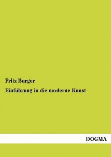 Einfuhrung in Die Moderne Kunst - Fritz Burger