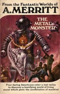 The Metal Monster (From the Fantastic Worlds of A. Merritt) - A. Merritt