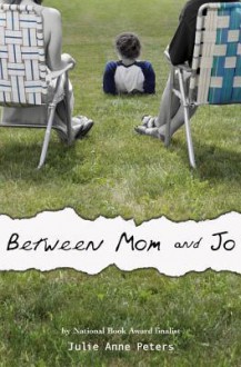 Between Mom and Jo - Julie Anne Peters
