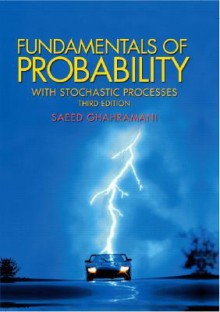 Fundamentals of Probability, with Stochastic Processes (3rd Edition) - Saeed Ghahramani