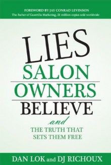 Lies Salon Owners Believe: And the Truth That Sets them Free - DJ Richoux, Dan Lok