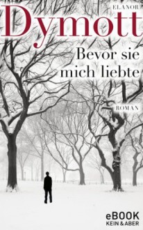 Bevor sie mich liebte (German Edition) - Elanor Dymott, Gertraude Krueger