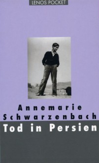 Tod in Persien - Annemarie Schwarzenbach