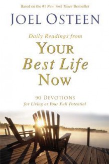 Daily Readings from Your Best Life Now: 90 Devotions for Living at Your Full Potential - Joel Osteen