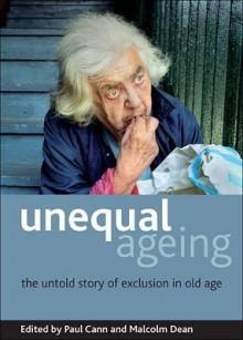 Unequal Ageing: The Untold Story of Exclusion in Old Age - Paul Cann, Paul Cann