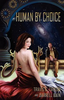 Human by Choice - Travis S. Taylor, Darrell Bain