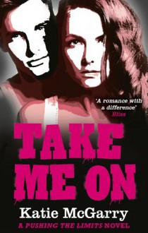 Take Me On (A Pushing the Limits novel) - Katie McGarry